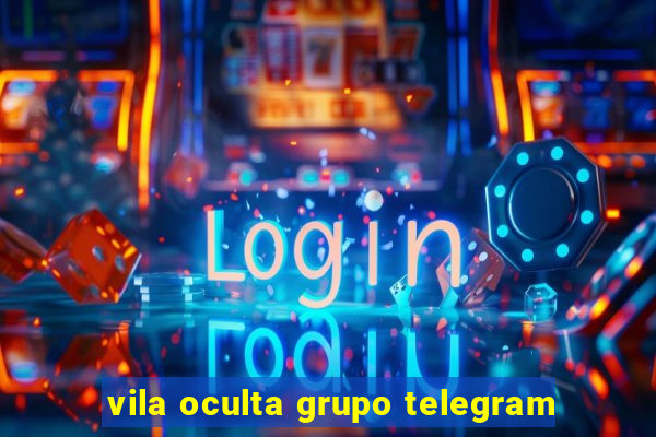 vila oculta grupo telegram